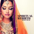 Spiritual Rebirth (Instrumental Hindu Music to Achieve Enlightenment and Better Understanding through Meditation)