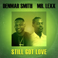 Denmar Smith、mr. lexx - Still Got Love