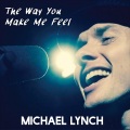 Michael Lynch - The Way You Make Me Feel