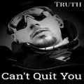 truth - Can't Quit You (Explicit)