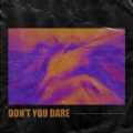 Bran、Besomage、Gloria Kim、Besomorph - Don't You Dare