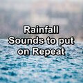 Rainfall Sounds to put on Repeat