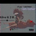 Chyno Santana、Cam Kashier - Give It 2 U (feat. Cam Kashier)(Explicit)