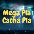 Mega Pla Cacha Pla