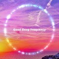 Good Sleep Frequency - Started（174Hz）～意識の拡張と進化の基礎～