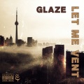 Glaze - Let Me Vent (Explicit)