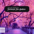 Healing Power of Japanese Zen Garden - Music that Brings Relief, Harmony and Peace