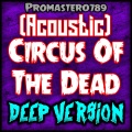 Promaster0789 - Circus of the Dead (feat. Tryhardninja & Jordan LaCore)(Acoustic)