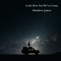 Matthew James - Look How Far We've Come