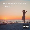 yoshiki - Our classic (Explicit)