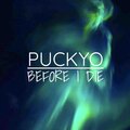 PUCKYO - Before I Die