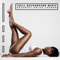 Chill Background Music: Peaceful Relax Lounge, New Age for Calming Down and Slowing Down