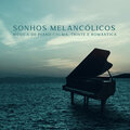 Sonhos Melancólicos: Música de Piano Calma, Triste e Romântica