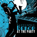 Energizing Bebop at the Party - Jazz Music for Dancing, Jazz at Night, Have Fun in a Jazzy Mood
