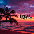 Brazilian Sunset Jazz - Summer Cocktail Party, Sunset Beach Vibes, Chill Jazz, Sunny Jazz for Sunny Days