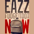 Eazz、Toot、Fudge - Now (feat. Fudge & Toot)(Explicit)