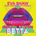 Shoulda Known Betta (feat. Francci & City Fidelia)