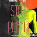 The Glorious Ace、Boca - Stop Playin'