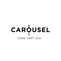 Carousel、gigi - Fade (feat. GiGi)(Radio Edit)