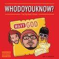 Wavy God、Big Head、Gnealz - Who Do You Know? (feat. Big Head & Gnealz)(Explicit)