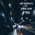 Barış Çakır、Akif Sarikaya - Tyra (feat. Akif Sarıkaya)