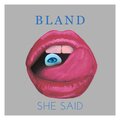 Bland - She Said