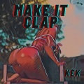 Kek - Make it Clap (Explicit)