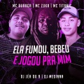 MC Zuka、MC Buraga、MC Titanic - Ela Fumou, Bebeu e Jogou pra Mim (Explicit)(feat. DJ Jéh Du 9 & DJ Medinna版)