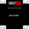 Miranda Vettrus、Enkay47 - Selfish (feat. Miranda Vettrus)(Explicit)