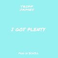 Tripp James - I Got Plenty