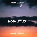 Tripp James - How it is