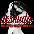 Diamond Flow、Makuto Papi、ROXEL - Desnuda (feat. Makuto papi & Roxel)(Explicit)
