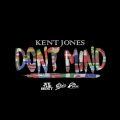 Kent Jones - Don't Mind