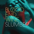 Blood End Wine - Slumber (Explicit)