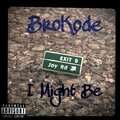 Broköde、Doc Dolla、Ace Boogie、Loco Braci - I Might Be (feat. Doc Dolla Ace Boogie & Loco Braci)(Explicit)