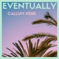 Callum Kerr - Eventually