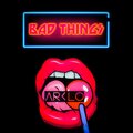 Amber Skyes、Arklo - Bad Things (feat. Amber Skyes)