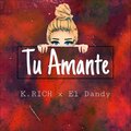 El Dandy、K Rich - Tu Amante (feat. K Rich)(Explicit)