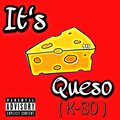 Goonifide Queso - It's Queso (Explicit)
