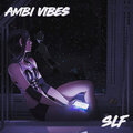 SLF - Ambi Vibes (Explicit)