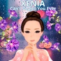 Xenia - Can't Forget You Ever