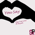 Big Tim Love、Aliyah - You Say (feat. Aliyah)