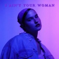 I ain't your woman (Explicit)