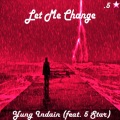 Yung Indain、5 Star - Let Me Change (feat. 5 star)