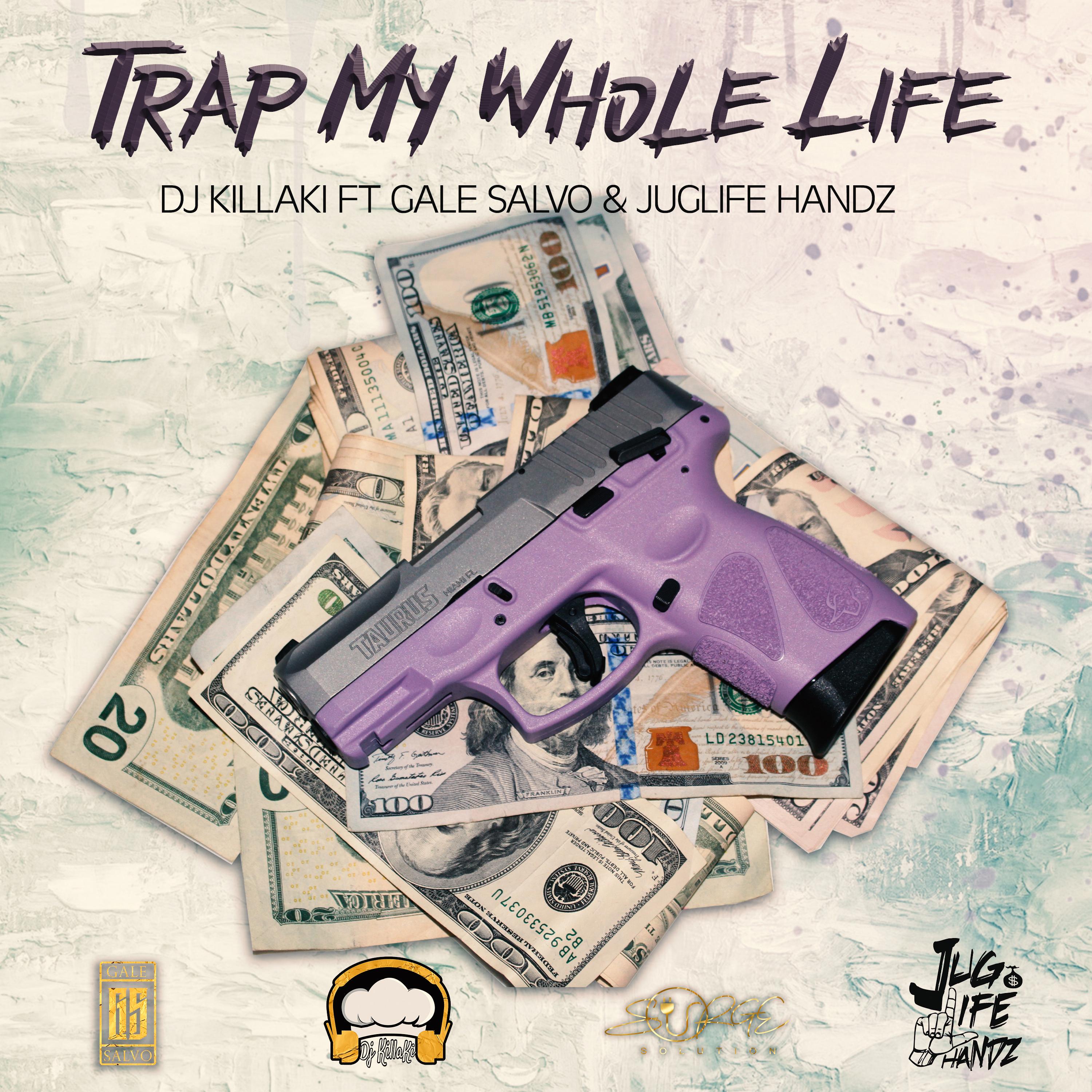 Dj KillaKi、Gale Salvo、Juglife Handz - Trap My Whole Life (feat. Gale Salvo & Juglife Handz)(Explicit)