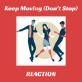 Reaction - Keep Moving (Don't Stop)