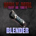 MRLY MRL、Nik、Yung FL、Travy - Blender (feat. NIK Yung FL & Travy)(Explicit)