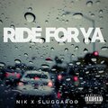 Nik、Sluggaroo - Ride For Ya (feat. Sluggaroo)(Explicit)