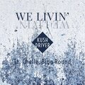 Bigg Round、Kush Driver、Chelle - We Livin' (feat. Chelle & Bigg Round)(Explicit)