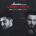 Rubail Azimov、Vüqar Vaqifoğlu - Zamansız Ayrılıq